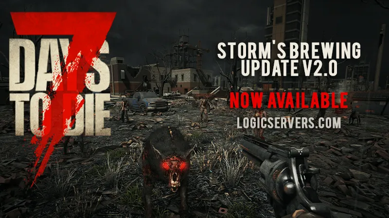 7 Days to Die Storms brewing 2.0 is now released!